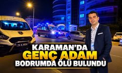 Karaman’da genç adam apartmanın bodrum katında ölü bulundu