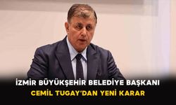 İzmir Büyükşehir Belediye Başkanı Cemil Tugay’dan yeni karar