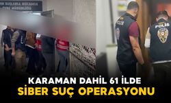 Karaman dahil 61 ilde siber suç operasyonu: 547 şüpheli yakalandı