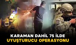 Karaman dahil 75 ilde narkotik operasyonu: 1,5 milyon uyuşturucu hap ele geçirildi