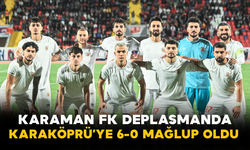 Karaman FK Deplasmanda Karaköprü’ye 6-0 Mağlup Oldu
