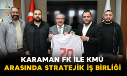 Karaman FK ile KMÜ Arasında Geleceğe Yönelik Stratejik İş Birliği