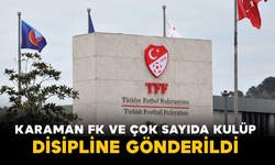 Karaman FK ve Çok Sayıda Kulüp Disipline Gönderildi