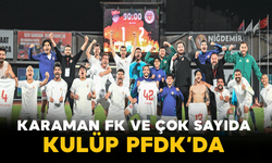 Karaman FK ve Çok Sayıda Kulüp PFDK’da
