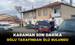 Karaman Son Dakika: Oğlu Tarafından Ölü Bulundu