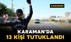 Karaman'da 13 kişi tutuklandı