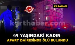 Karaman'da 49 yaşındaki kadın apart dairesinde ölü bulundu