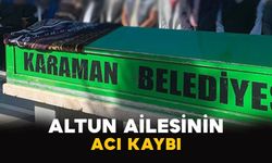 Karaman'da Altun ailesinin acı kaybı