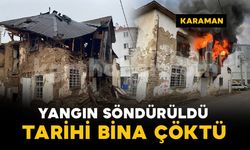 Karaman'da tarihi binada çıkan yangın söndürüldü: 2 katlı bina çöktü