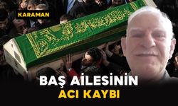 Karaman'da Baş ailesinin acı kaybı
