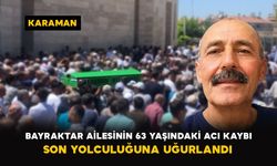 Karaman’da Bayraktar ailesinin 63 yaşındaki acı kaybı