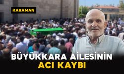 Karaman'da Büyükkara ailesinin acı kaybı
