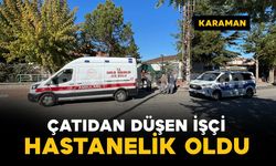 Karaman'da çatı tamiri yapan işçi yüksekten düşerek yaralandı