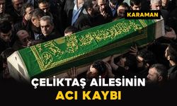 Karaman'da Çeliktaş ailesinin acı kaybı