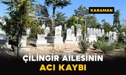 Karaman'da Çilingir ailesinin acı kaybı