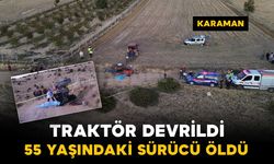 Karaman'da devrilen traktörün altında kalan sürücü hayatını kaybetti: oğlu sinir krizi geçirdi