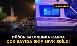 Karaman'da düğün salonunda kavga: çok sayıda ekip sevk edildi