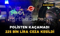 Karaman'da "dur" ihtarına uymayan alkollü sürücüye 225 bin lira ceza