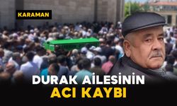 Karaman'da Durak ailesinin acı kaybı