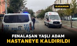 Karaman'da evinde fenalaşan yaşlı adam hastaneye kaldırıldı