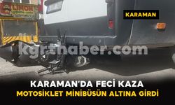 Karaman’da feci kaza: Motosiklet minibüsün altına girdi