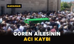 Karaman'da Gören ailesinin acı kaybı
