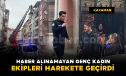 Karaman'da haber alınamayan genç kadın ekipleri alarma geçirdi