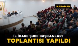 Karaman'da İl İdare Şube Başkanları Toplantısı yapıldı