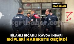 Karaman'da iş hanında silahlı bıçaklı kavga ihbarı polisi harekete geçirdi