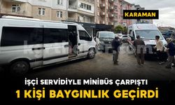 Karaman'da işçi servisi ile minibüs çarpıştı: 1 kişi baygınlık geçirdi