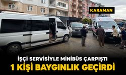 Karaman'da işçi servisi ile minibüs çarpıştı: 1 kişi baygınlık geçirdi