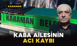 Karaman'da Kaba ailesinin acı kaybı
