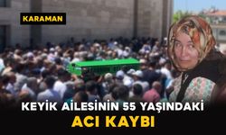 Karaman'da Keyik ailesinin acı kaybı