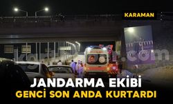 Karaman’da köprüde hareketli dakikalar: Jandarma son anda kurtardı
