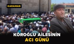 Karaman'da Köroğlu ailesinin acı günü