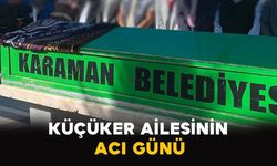 Karaman'da Küçüker ailesinin acı günü
