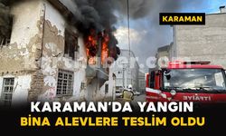 Karaman’da metruk bina alevlere teslim oldu