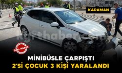 Karaman'da minibüsle otomobil çarpıştı: 2'si çocuk 3 yaralı