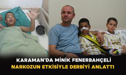 Karaman’da minik Fenerbahçeli narkozun etkisiyle derbiyi anlattı