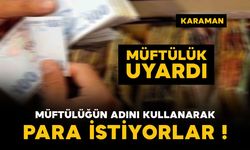 Karaman’da müftülüğün adını kullanarak para istiyorlar! Müftülükten uyarı geldi