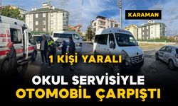 Karaman'da otomobil ile okul servisi çarpıştı: 1 yaralı