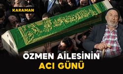 Karaman’da Özmen ailesinin acı günü