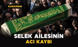 Karaman'da Selek ailesinin acı kaybı