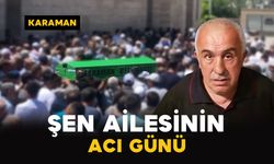 Karaman'da Şen ailesinin acı günü