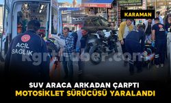 Karaman’da SUV araca arkadan çarpan motosikletin sürücüsü yaralandı