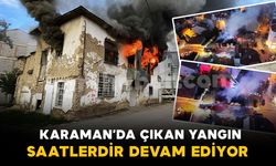 Karaman’da tarihi sit alanı binadaki yangın saatlerdir sürüyor