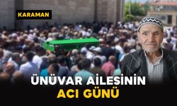 Karaman'da Ünüvar ailesinin acı günü