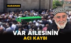 Karaman’da Var ailesinin acı kaybı
