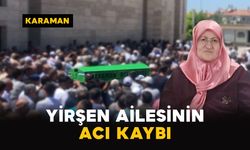 Karaman'da Yirşen ailesinin acı kaybı
