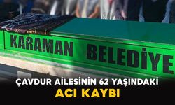 Karamanlı Çavdur ailesinin acı kaybı